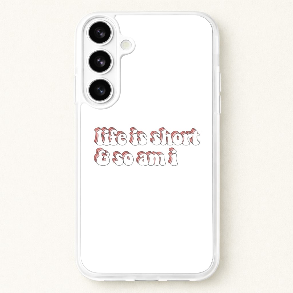 ife Is Short And So Am I - TikTok Phone Case for Galaxy S26