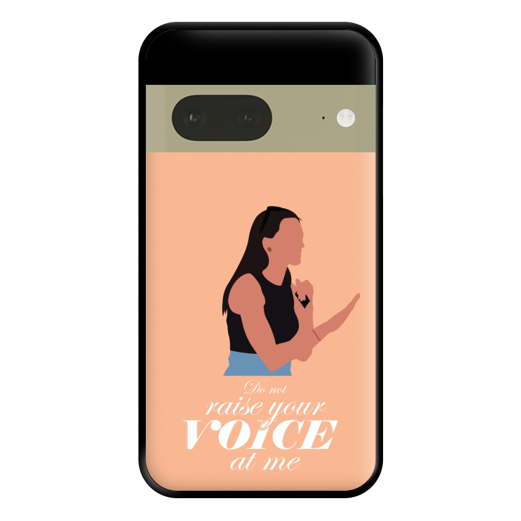 Don't Raise Your Voice At Me Phone Case for Google Pixel 7a