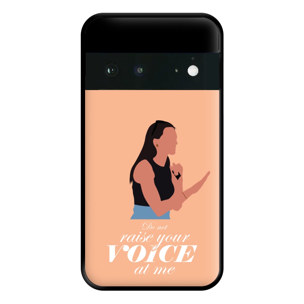 Don't Raise Your Voice At Me Phone Case for Google Pixel 6a