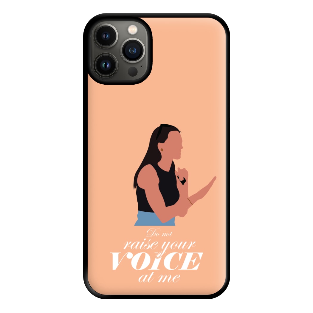Don't Raise Your Voice At Me Phone Case for iPhone 13