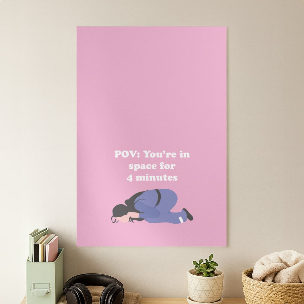 POV: You're In Space For 4 Minutes Poster