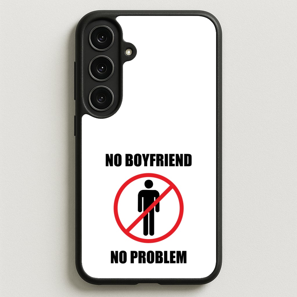 No Boyfriend No Problem Phone Case for Galaxy S25FE