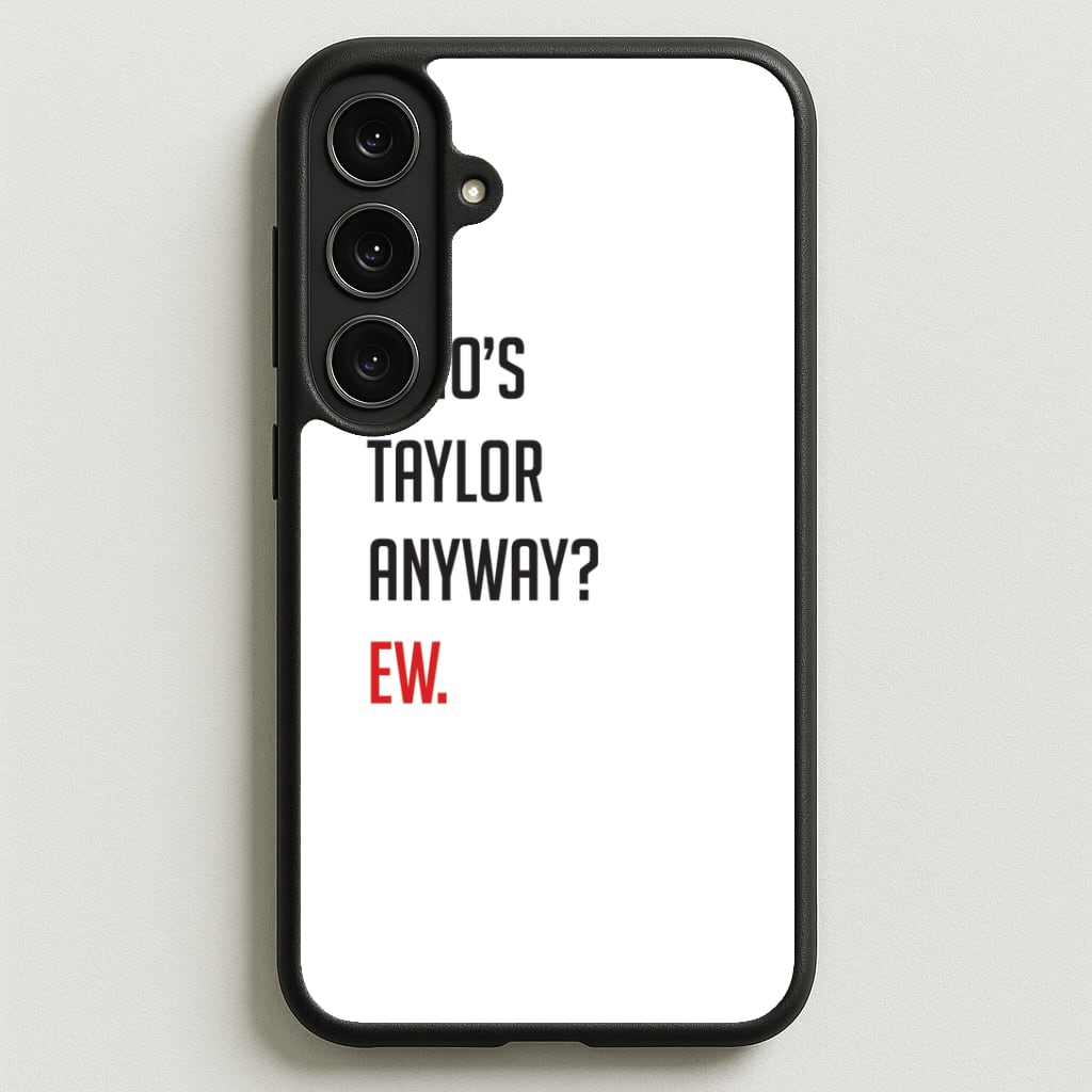 Who's Taylor Anyways? Phone Case for Galaxy S25FE