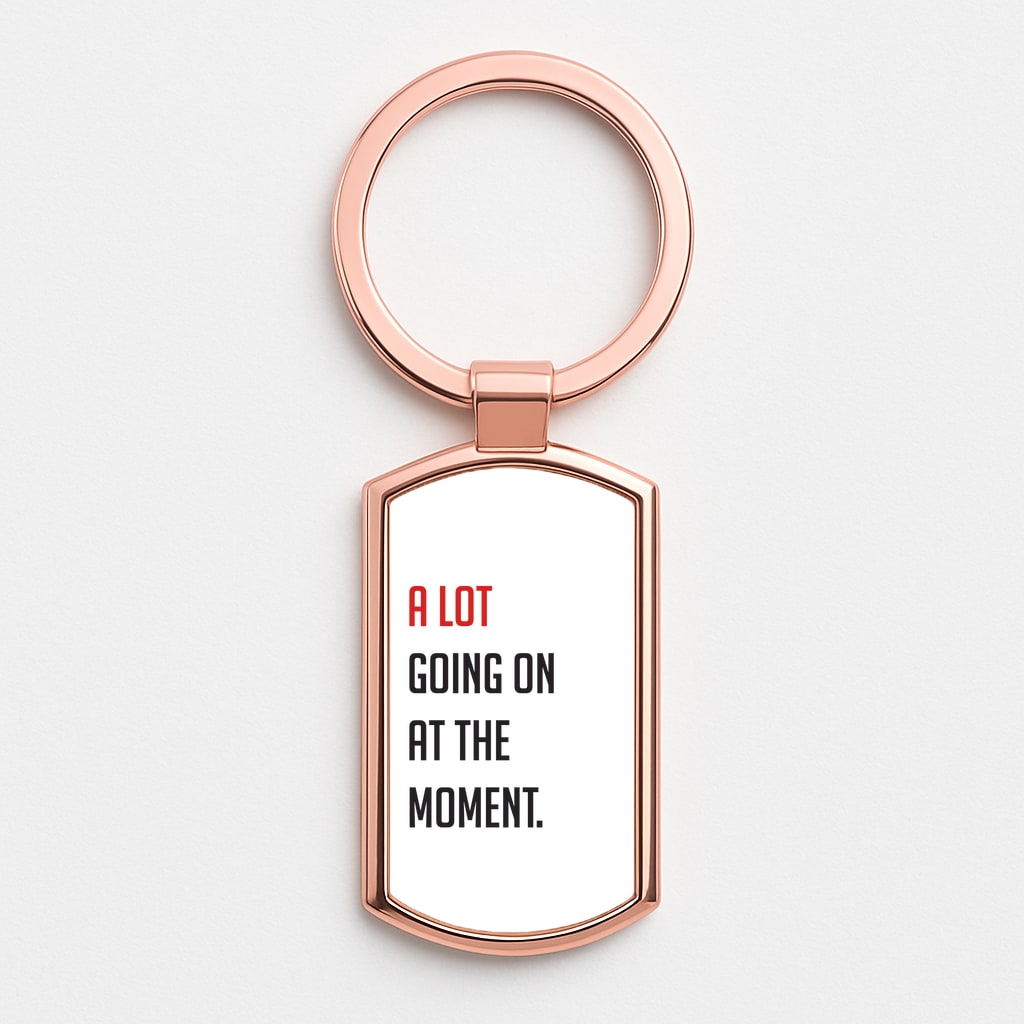 A Lot Going On At The Moment - Taylor Rose Gold Keyring