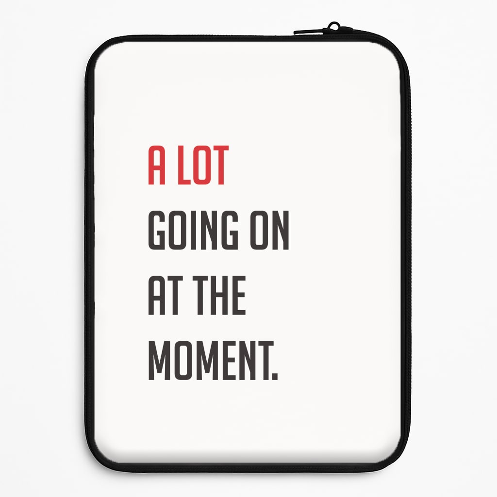 A Lot Going On At The Moment - Taylor Universal Laptop Sleeve