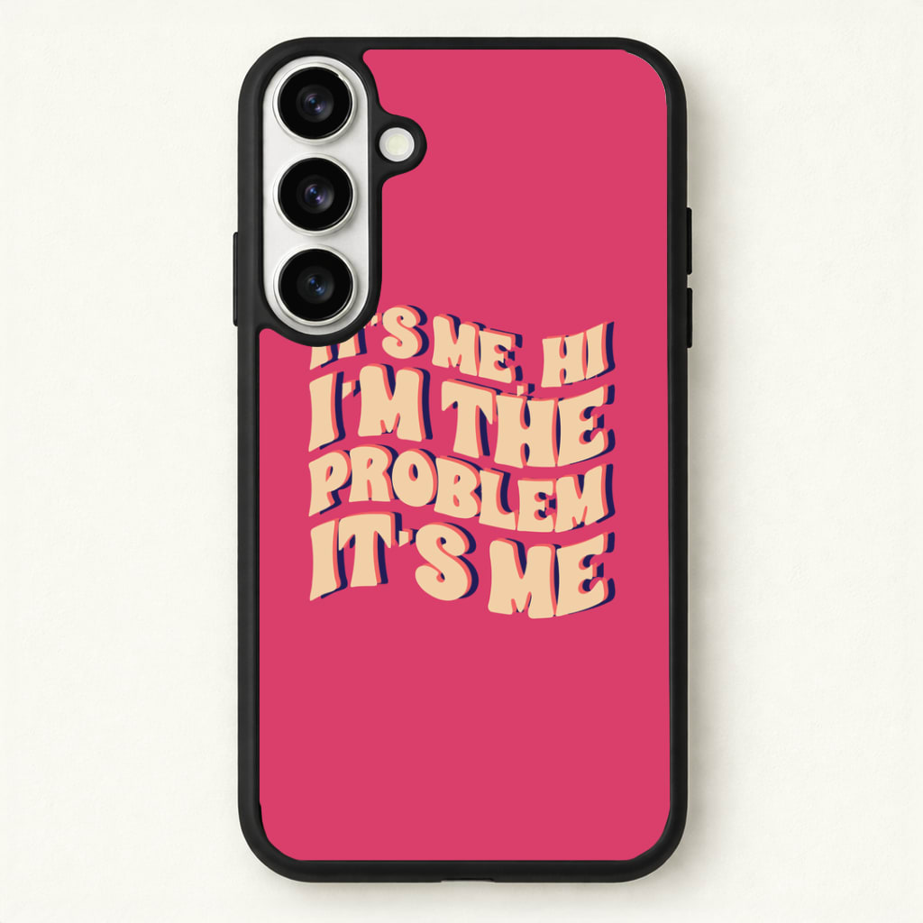 I'm The Problem It's Me - Taylor Phone Case for Galaxy S26 Plus