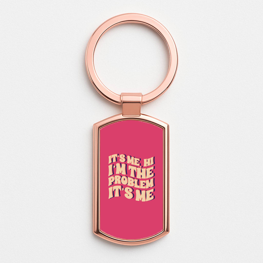 I'm The Problem It's Me - Taylor Rose Gold Keyring