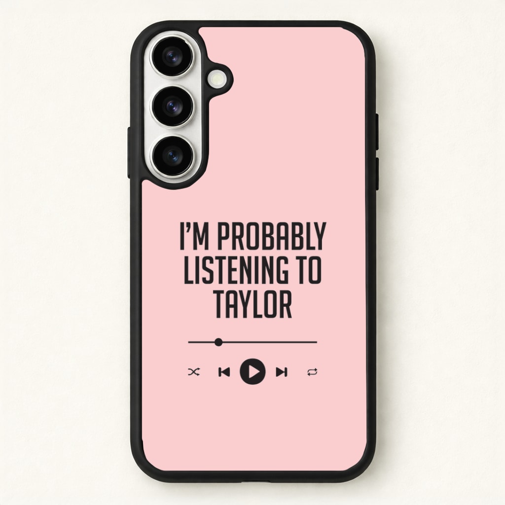 I'm Probably Listening To Taylor Phone Case for Galaxy S26