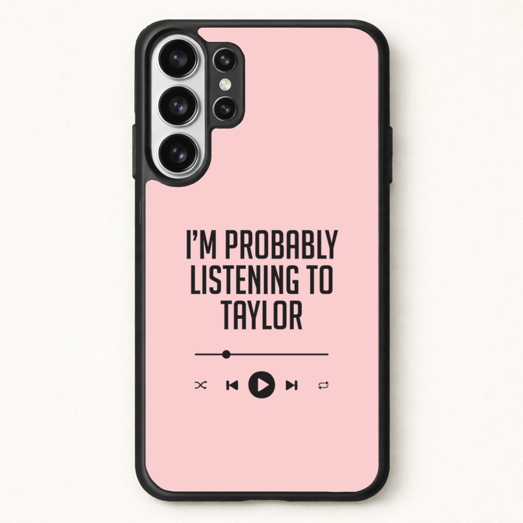 I'm Probably Listening To Taylor Phone Case for Galaxy S26 Ultra