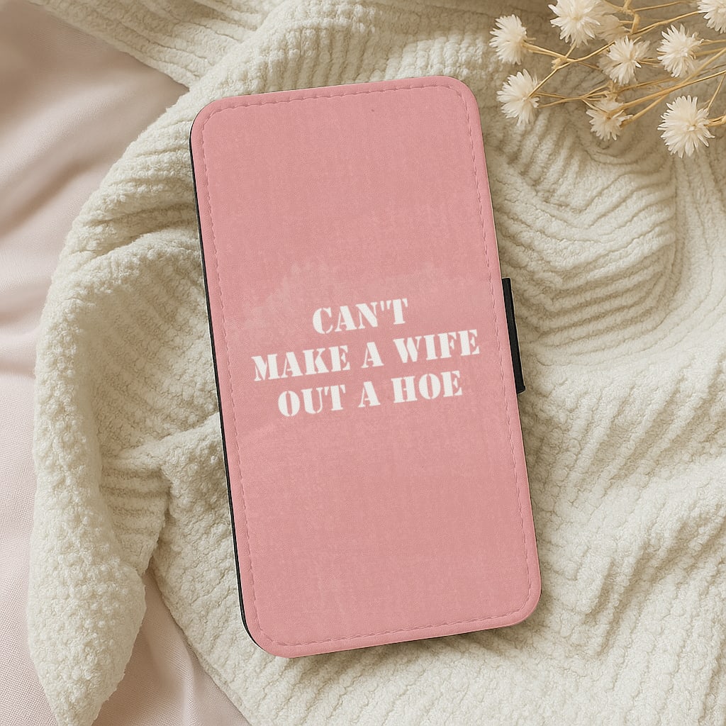 Can't Make A Wife Out Of A Hoe - TikTok Wallet Phone Case