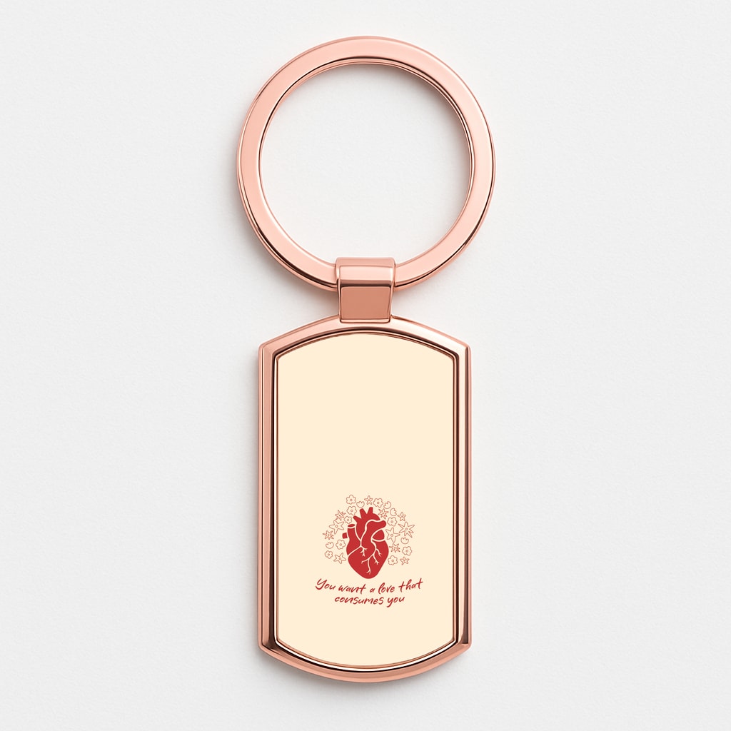 You Want A Love That Consumes You - VD Rose Gold Keyring