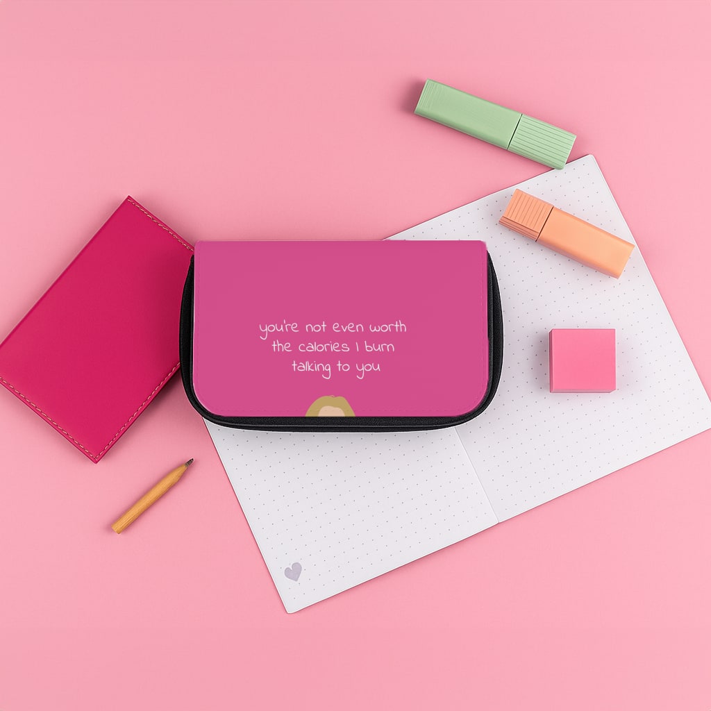 You're Not Even Worth The Calories I Burn Talking To You - VD Pencil Case