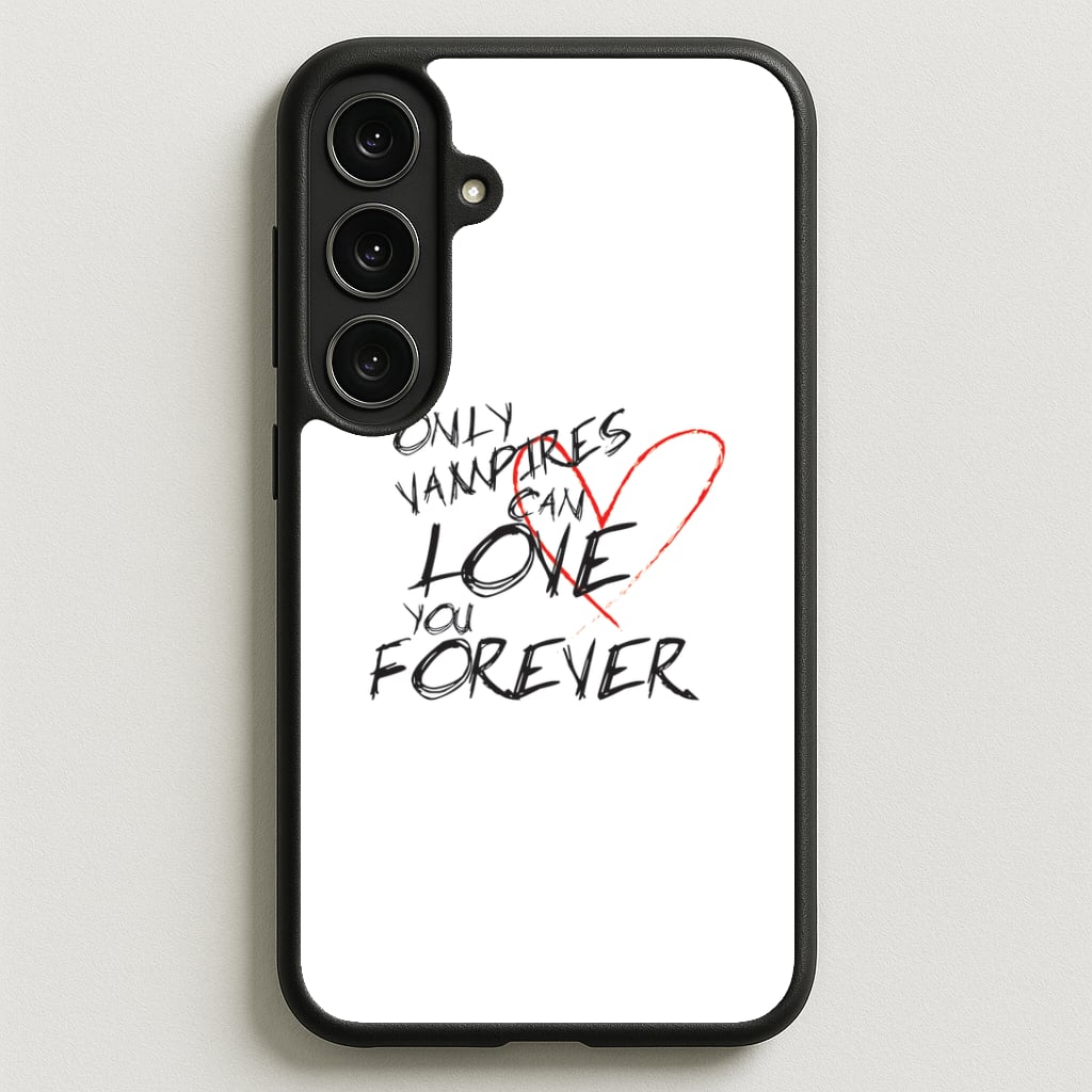 Only Vampires Can Love You Forever - VD Phone Case for Galaxy S25FE