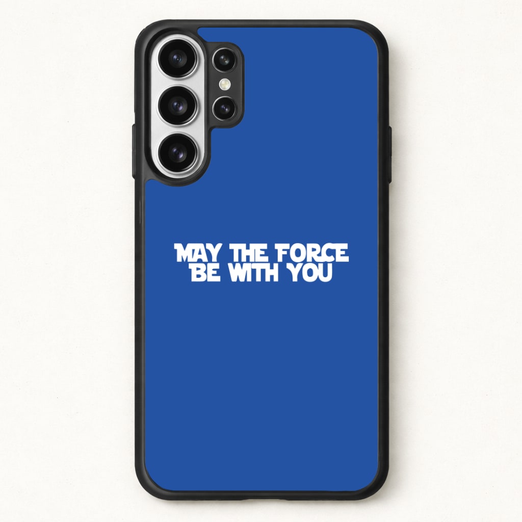May The Force Be With You Phone Case for Galaxy S26 Ultra