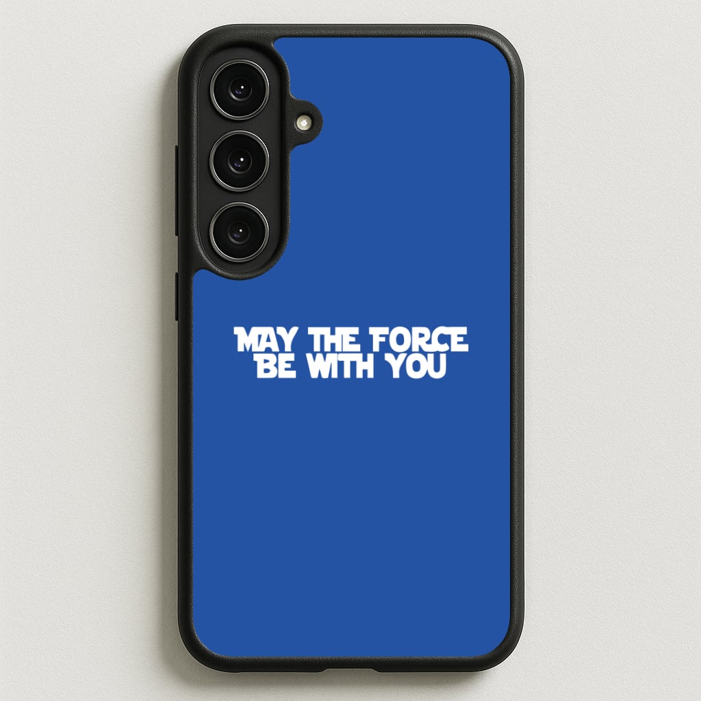 May The Force Be With You Phone Case for Galaxy S25FE