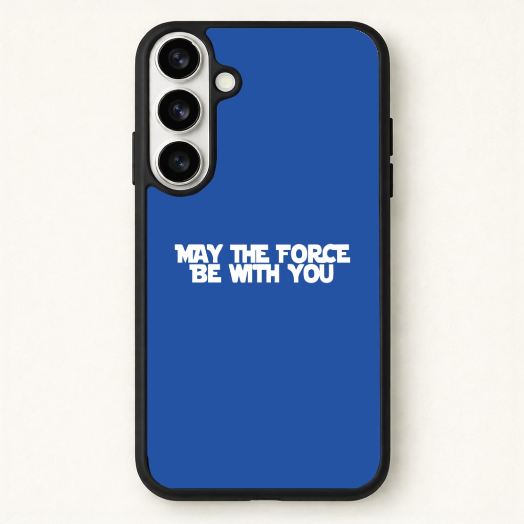 May The Force Be With You Phone Case for Galaxy S26 Plus