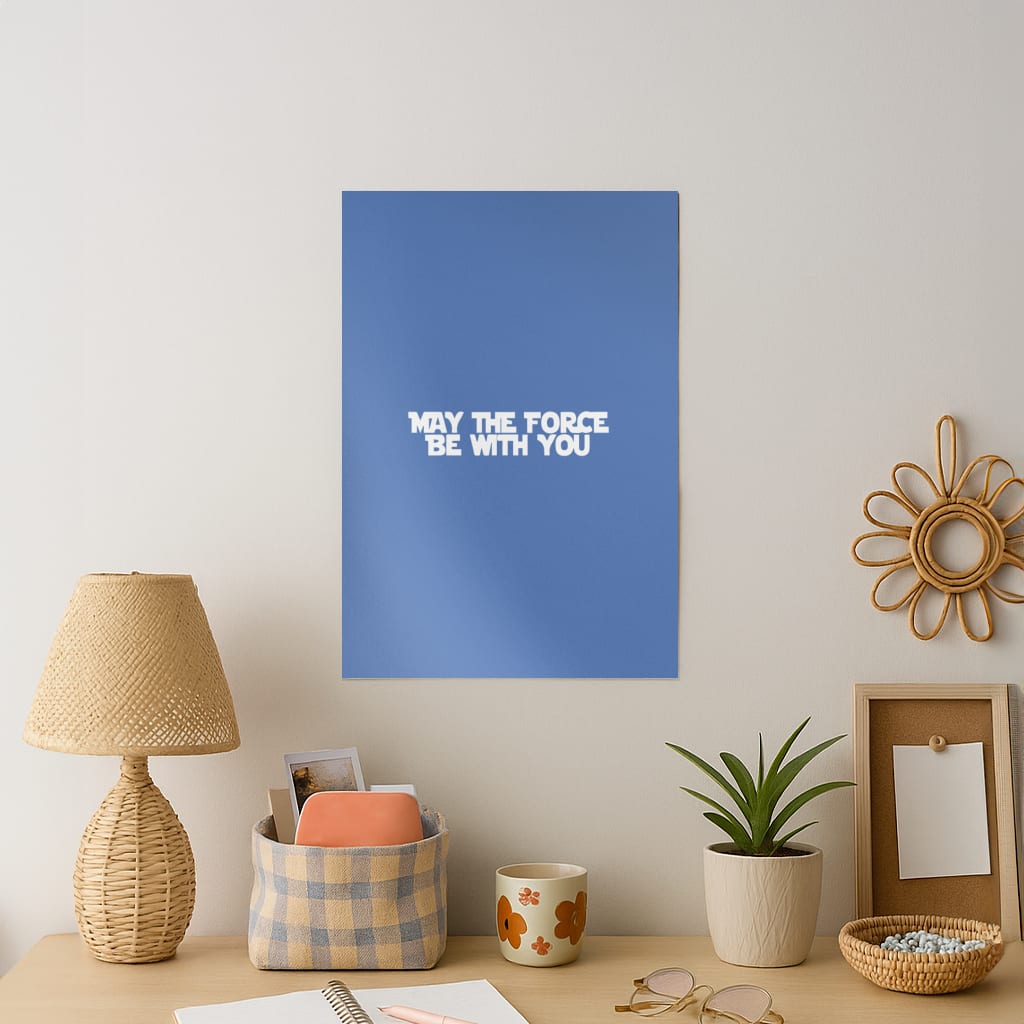 May The Force Be With You Art Print