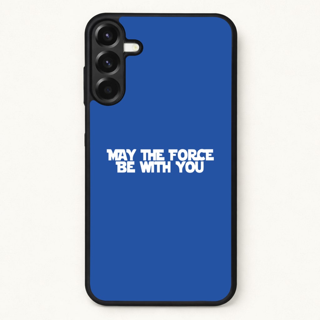 May The Force Be With You Phone Case for Galaxy A17