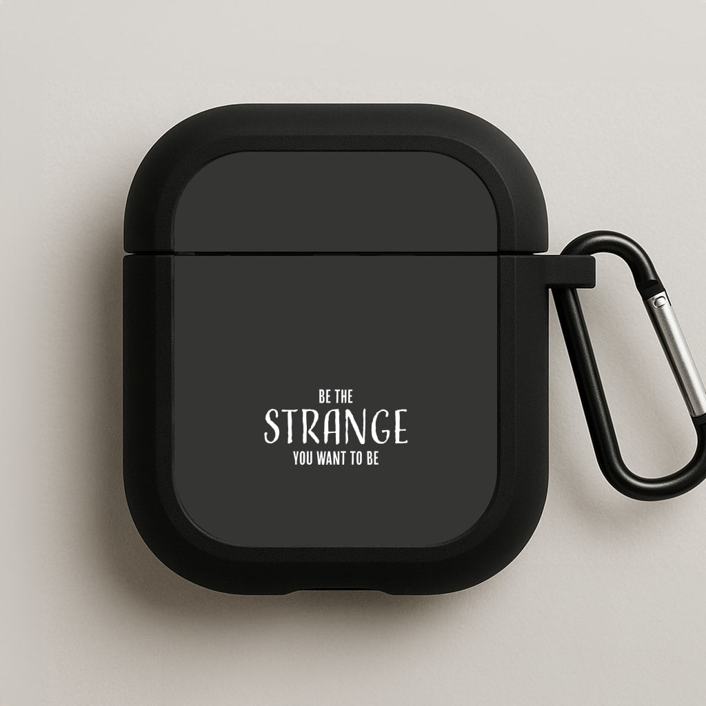 Be The Strange You Want To Be AirPods Case