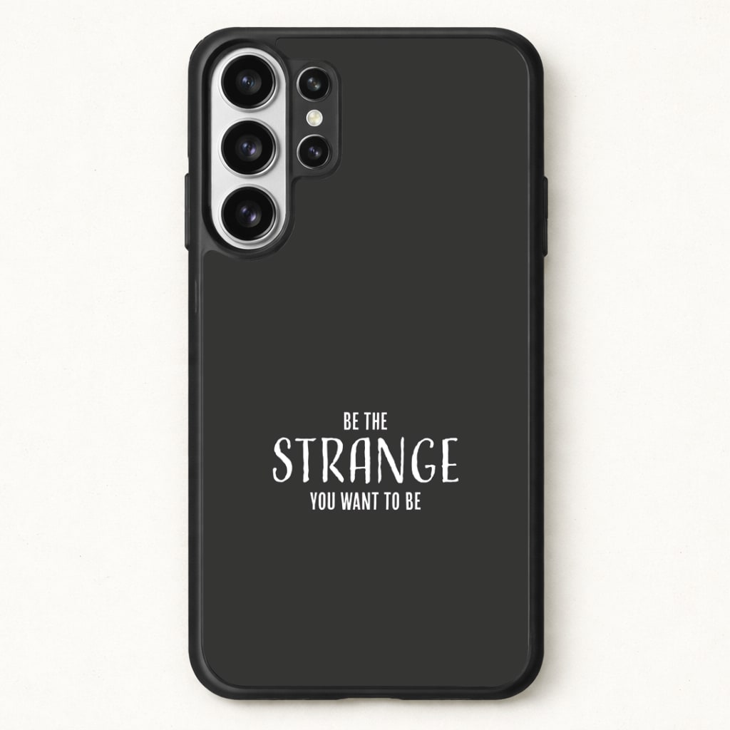 Be The Strange You Want To Be Phone Case for Galaxy S26 Ultra