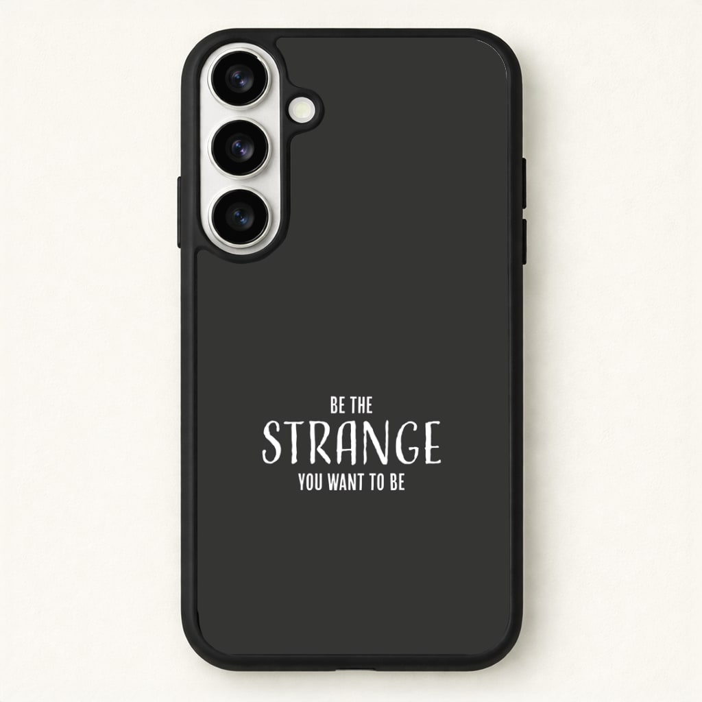 Be The Strange You Want To Be Phone Case for Galaxy S26