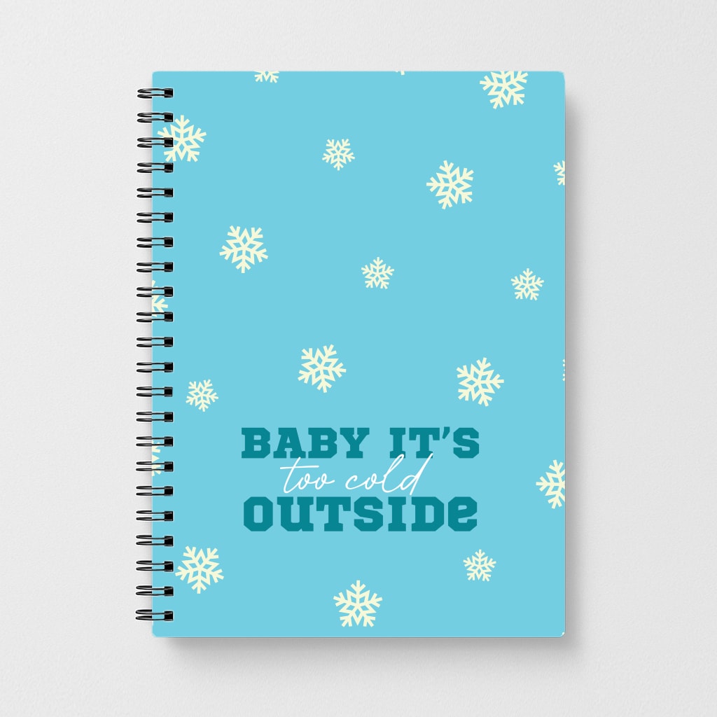 Baby It's Too Cold Outside Notebook