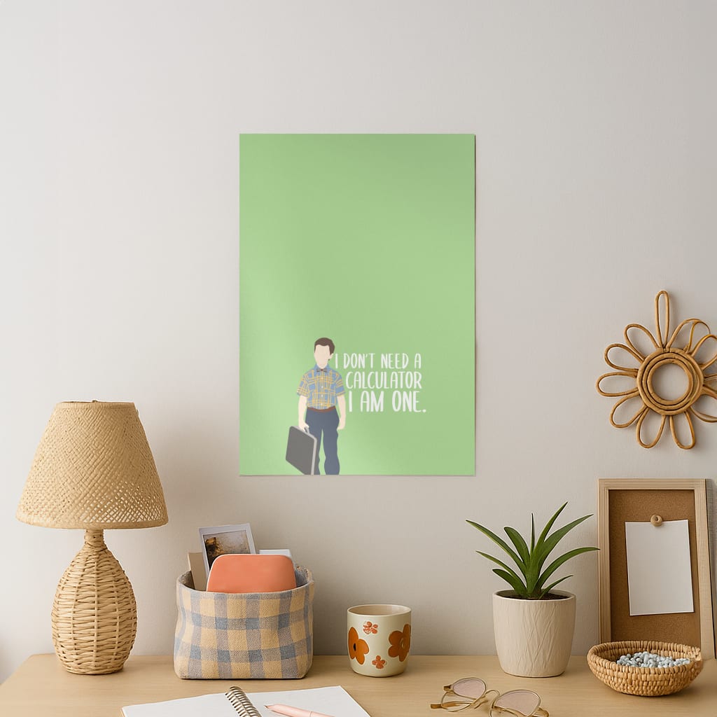 I Don't Need A Calculator - Sheldon Art Print
