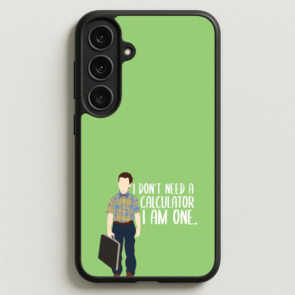 I Don't Need A Calculator - Sheldon Phone Case for Galaxy S25FE