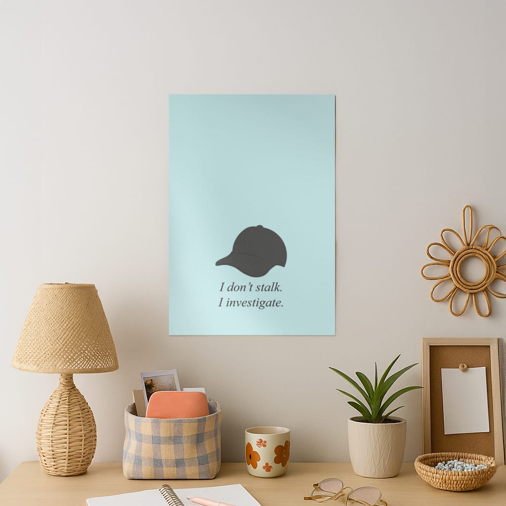 I Don't Stalk, I Investigate Art Print
