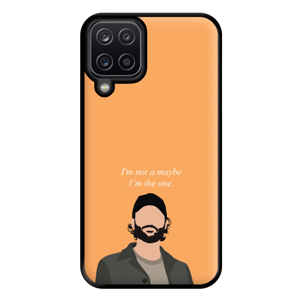 I'm Not A Maybe, I'm The One Phone Case for Galaxy A12