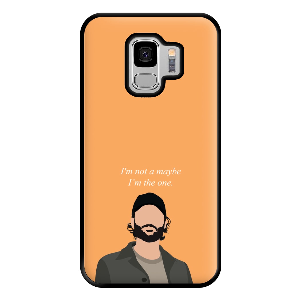 I'm Not A Maybe, I'm The One Phone Case for Galaxy S9 Plus
