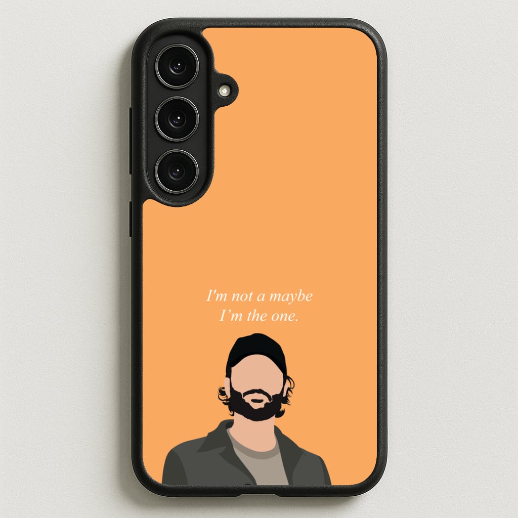 I'm Not A Maybe, I'm The One Phone Case for Galaxy S25FE