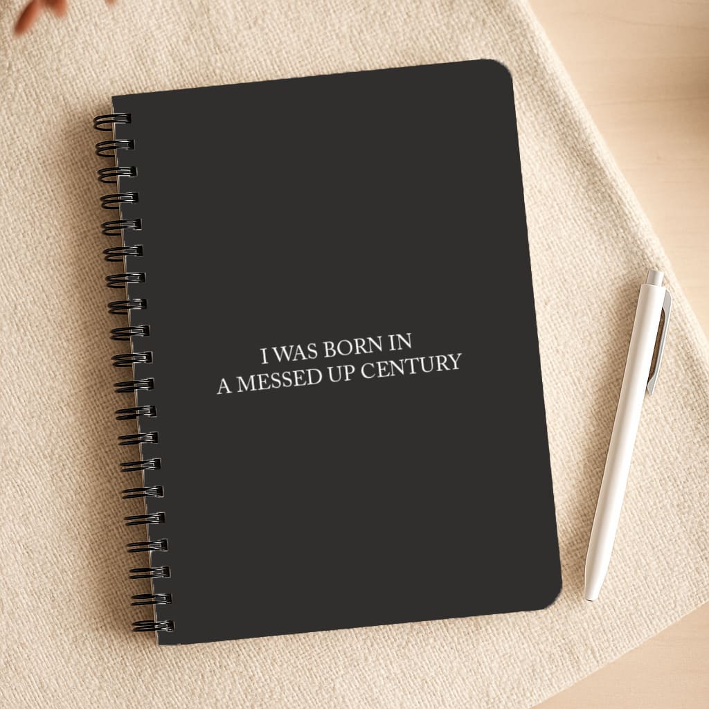 I Was Born In A Messed Up Century Notepad