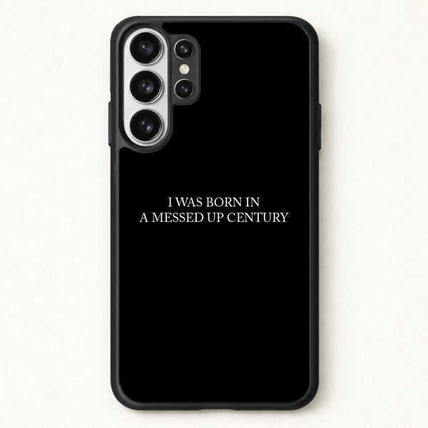 I Was Born In A Messed Up Century Phone Case for Galaxy S26 Ultra