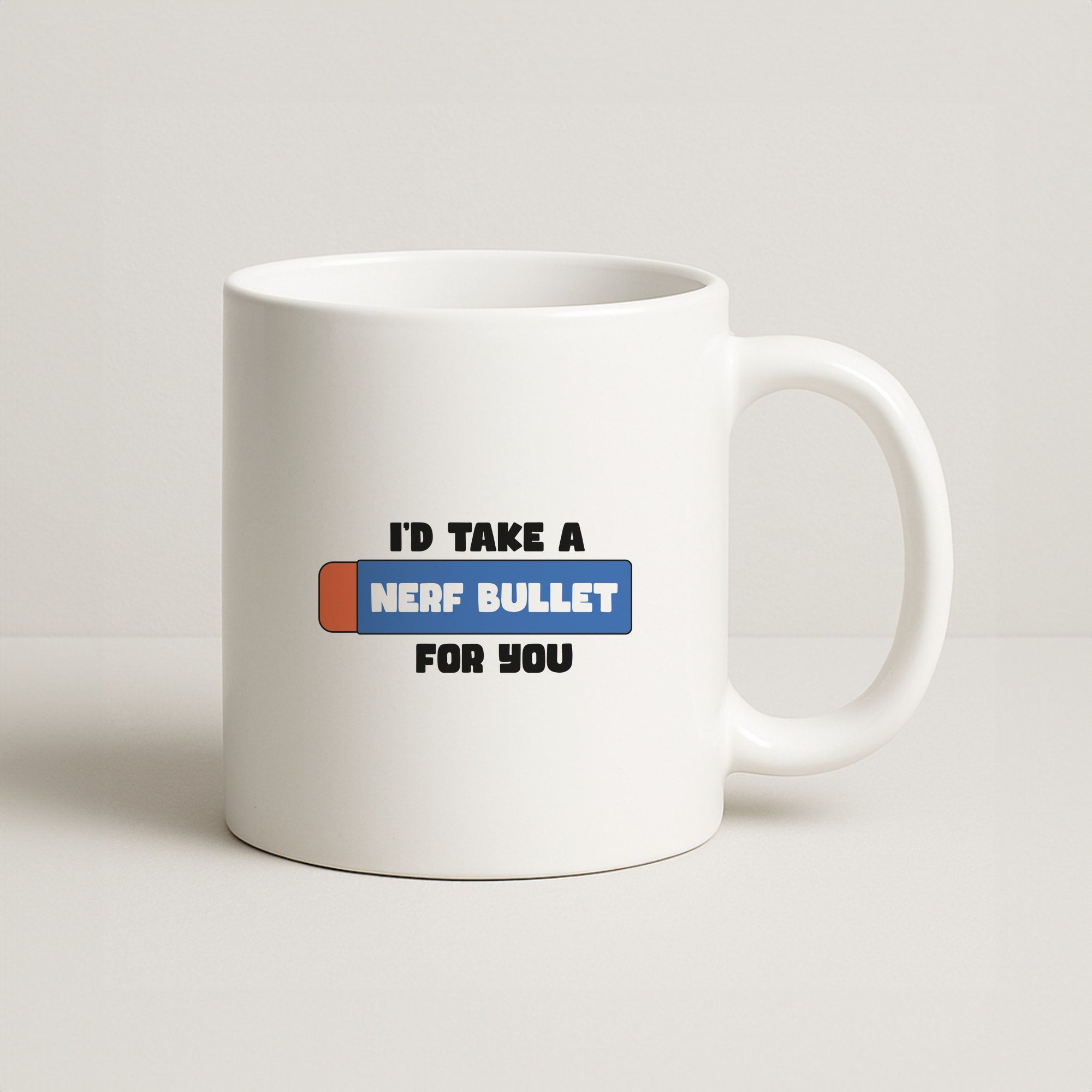 I'd Take A Nerf Bullet For You - Funny Quotes Coffee Mug