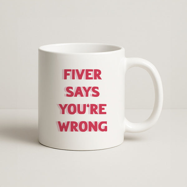 Fiver Says You're Wrong Coffee Mug