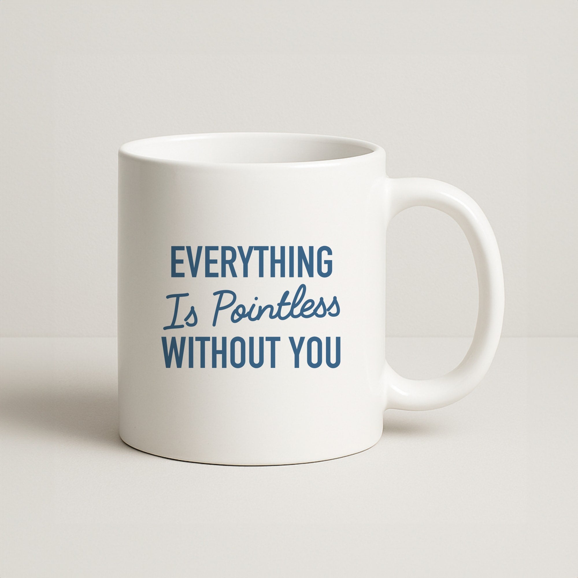 Everything Is Pointless Without You Coffee Mug