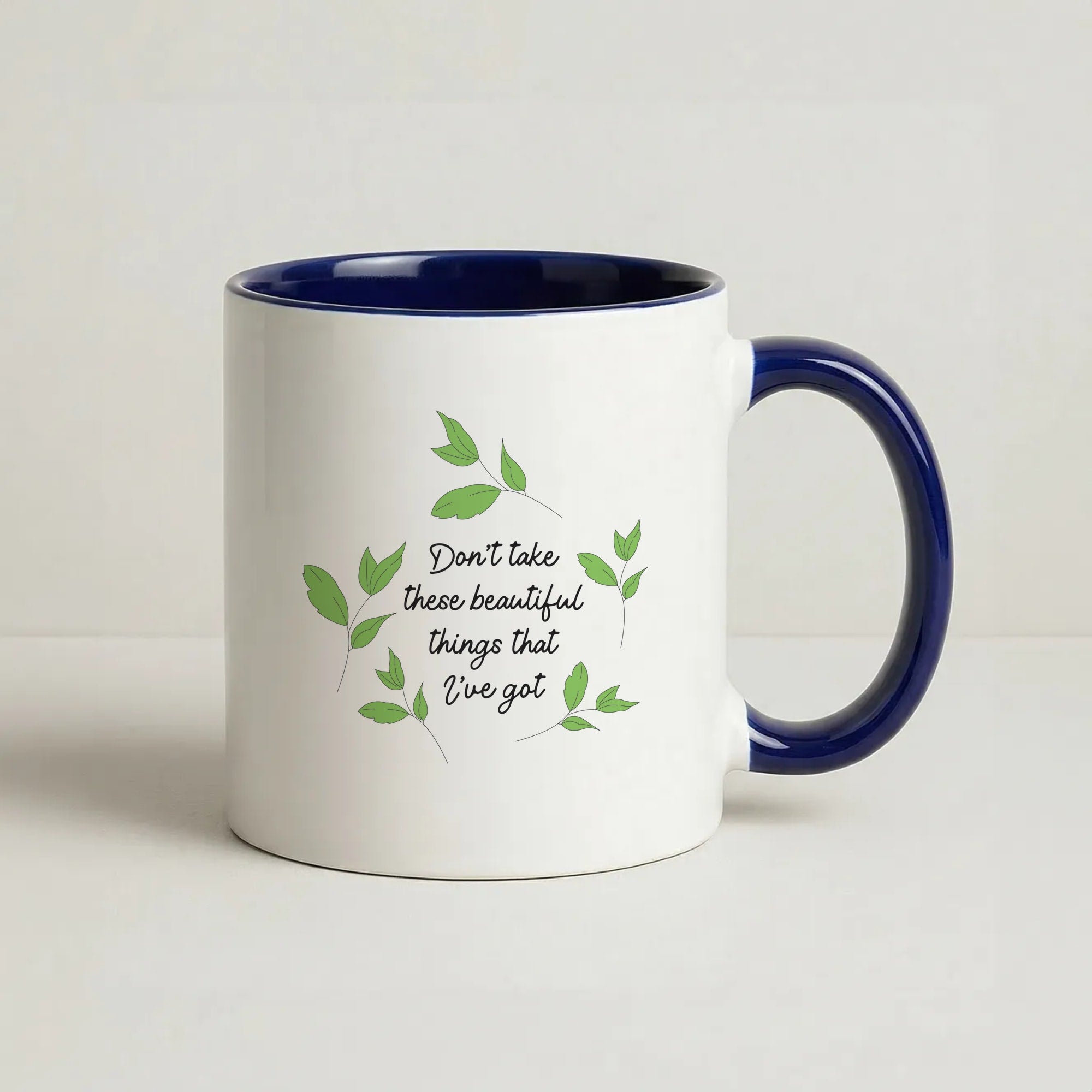 Don't Take These Beautiful Things That I've Got Coffee Navy Blue Mug