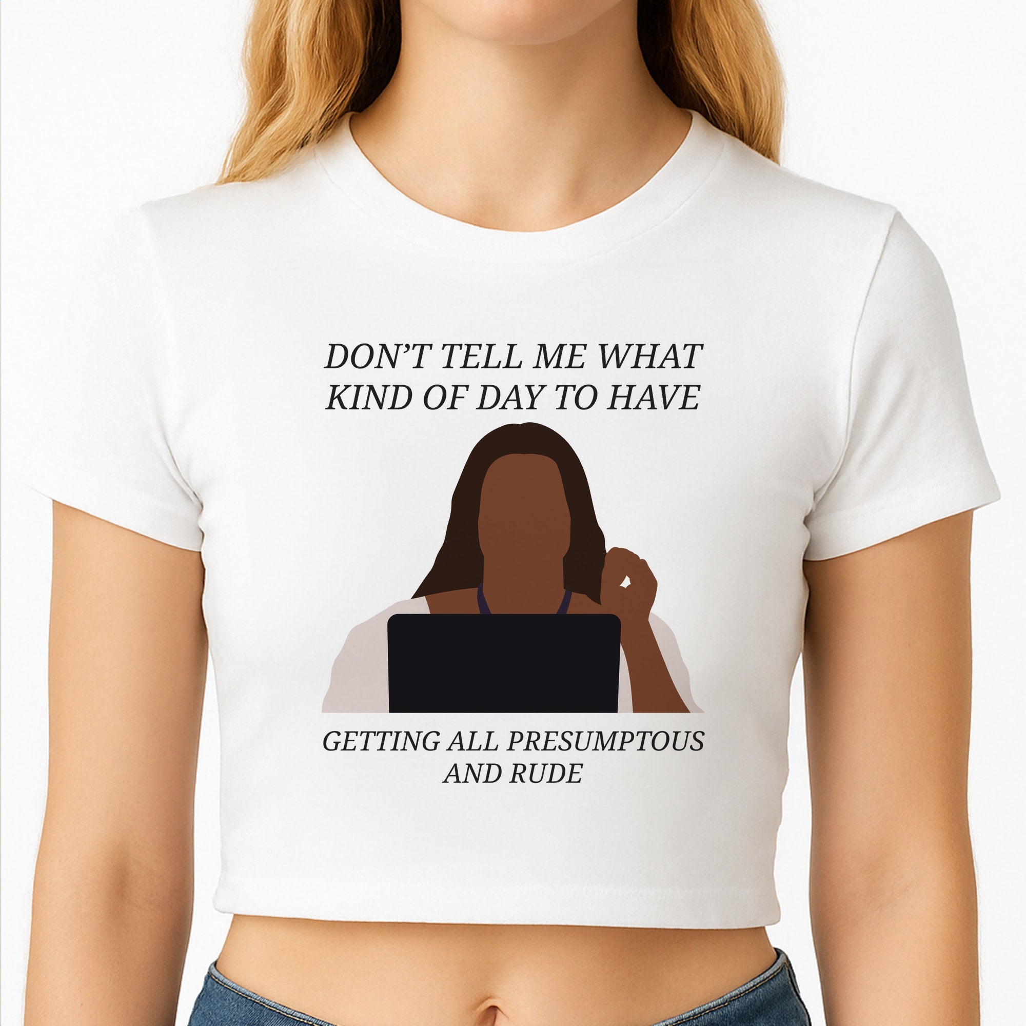 Don't Tell Me What Kind Of Day To Have Crop Top