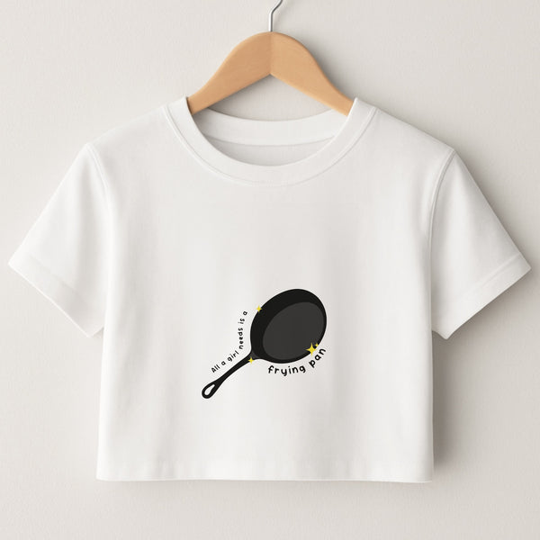 All A Girl Needs Is A Frying Pan Crop Top