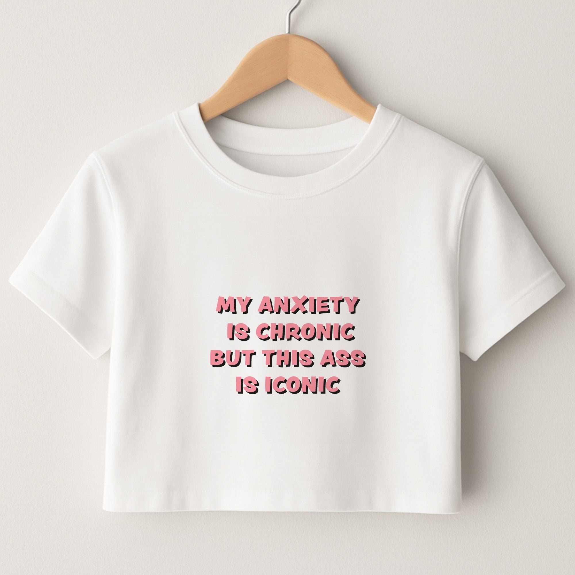 My Anxiety Is Chronic But This Ass Is Iconic Crop Top