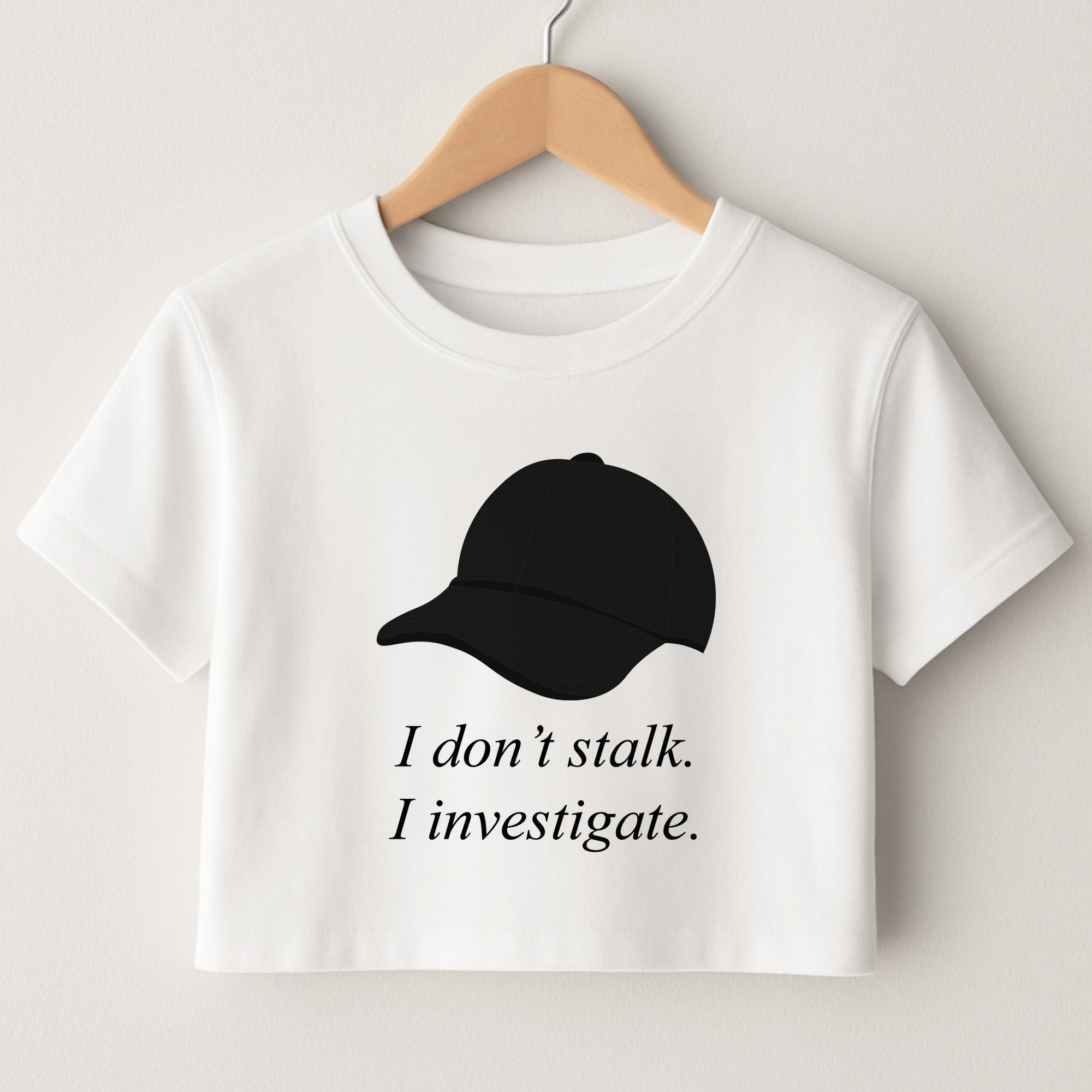 I Don't Stalk, I Investigate Crop Top