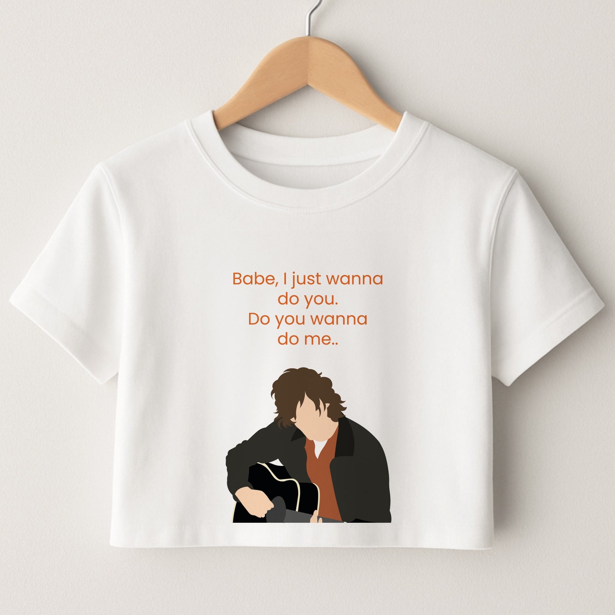 Babe I Just Wanna.. Crop Top