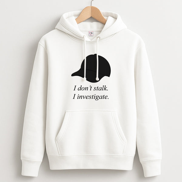 I Don't Stalk, I Investigate Unisex Hoodie