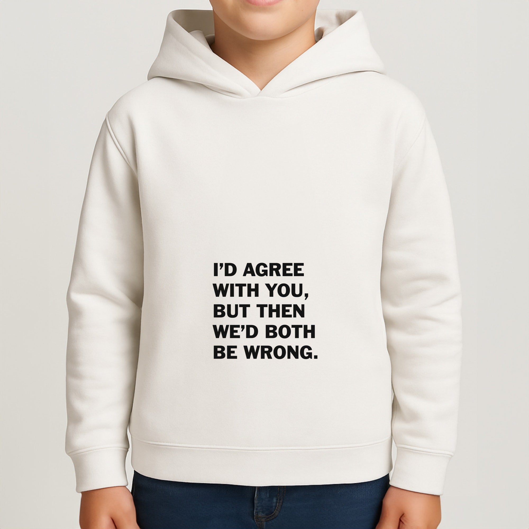 I'd Agree With You Boys Hoodie
