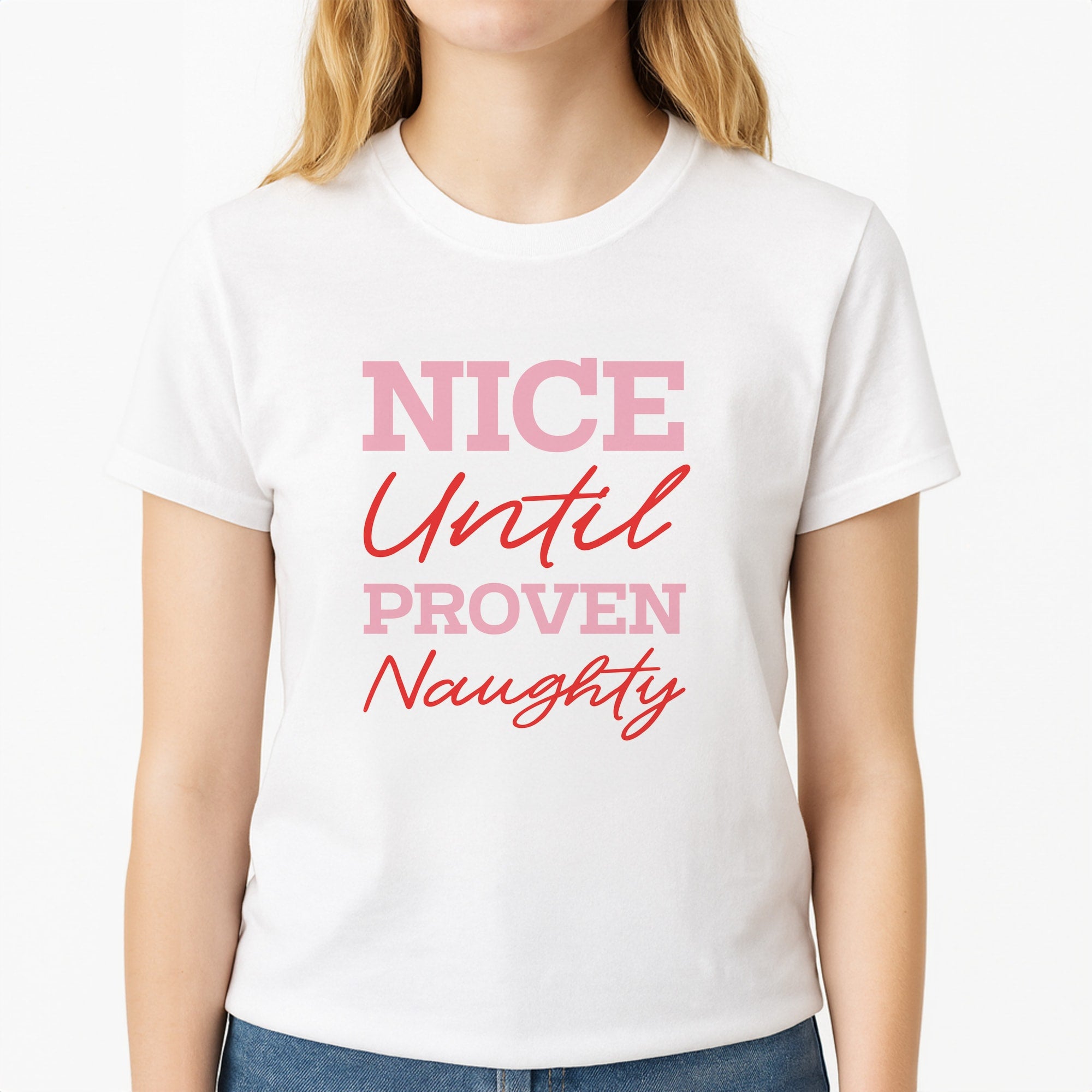 Nice Until Proven Naughty Unisex T-Shirt, worn by a female model