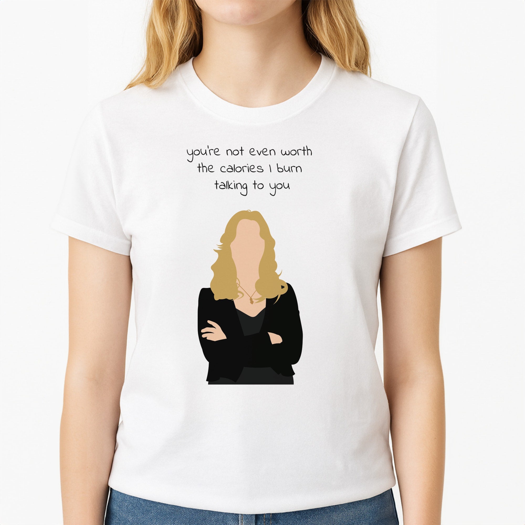 You're Not Even Worth The Calories I Burn Talking To You - VD Unisex T-Shirt, worn by a female model