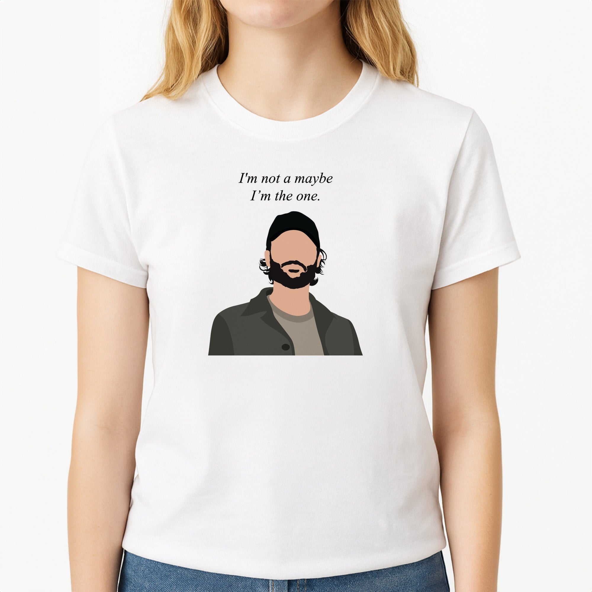 I'm Not A Maybe, I'm The One T-Shirt