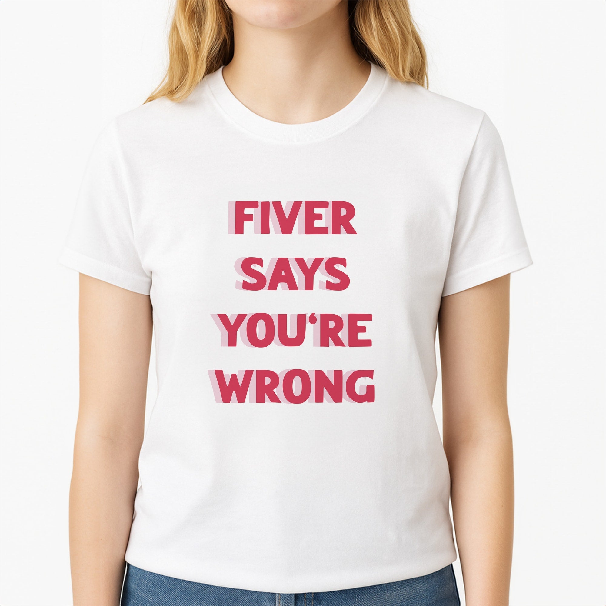 Fiver Says You're Wrong Unisex T-Shirt, worn by a female model