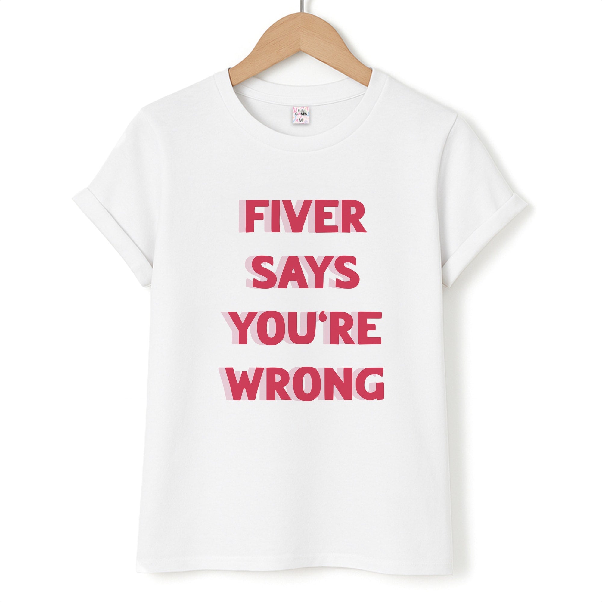Fiver Says You're Wrong Unisex T-Shirt